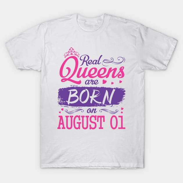 Real Queens Are Born On August 01 Happy Birthday To Me You Nana Mom Aunt Sister Wife Daughter Niece T-Shirt by bakhanh123